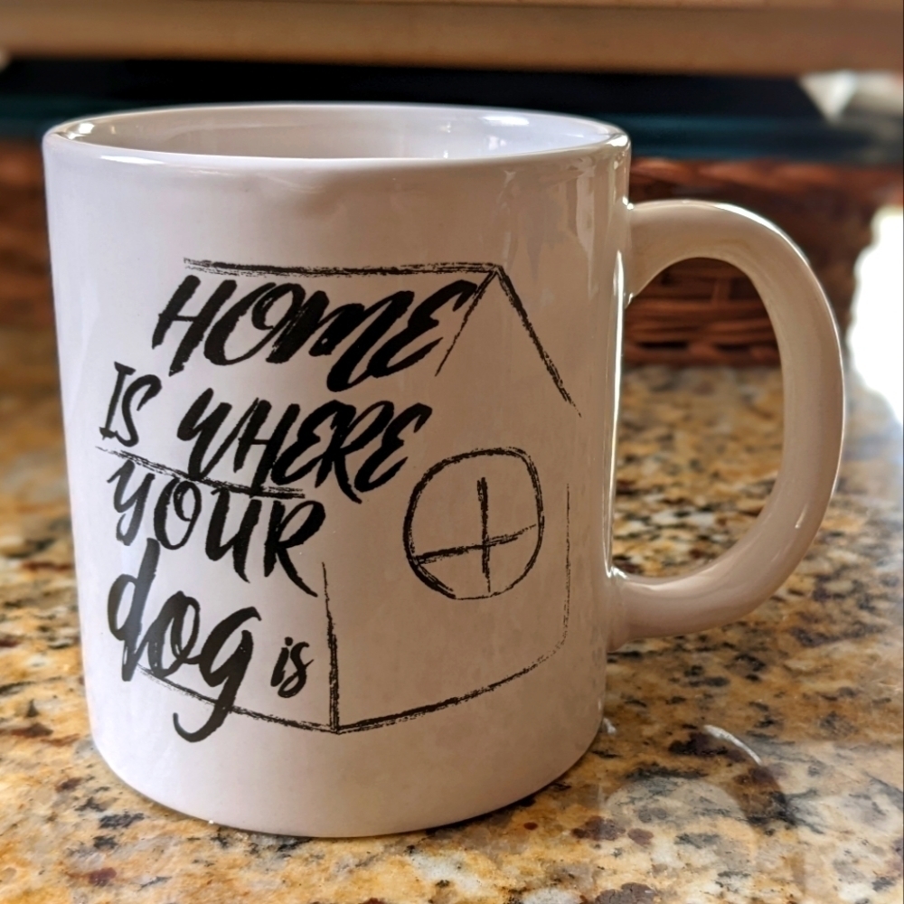 "Home is Where Your Dog" Is Coffee or Tea Mug
